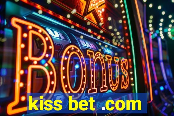 kiss bet .com